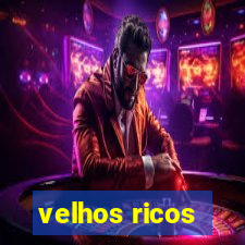 velhos ricos